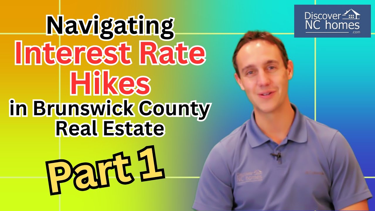 Navigating Interest Rate Hikes in Brunswick County Real Estate Part 1