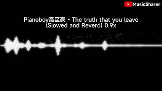 Pianoboy高至豪 - The Truth That You Leave Slowed And Reverd 0.9X