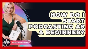How Do I Start Podcasting as a Beginner? | Modern Podcaster Hub News
