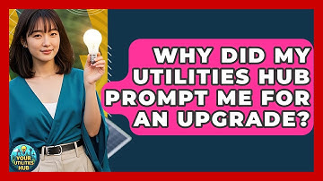 Why Did My Utilities Hub Prompt Me for an Upgrade? - Your Utilities Hub