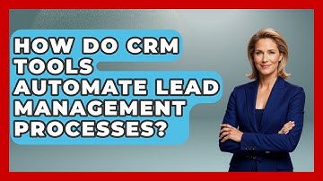 How Do CRM Tools Automate Lead Management Processes? | Sales Saas Breakdown News