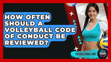 How Often Should A Volleyball Code Of Conduct Be Reviewed? - The Volleyball Hub
