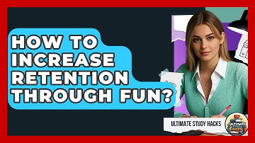 How To Increase Retention Through Fun? - Ultimate Study Hacks