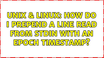 Unix & Linux: How do I prepend a line read from STDIN with an epoch timestamp? (3 Solutions!!)