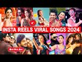 Instagram reels viral songs india 2024 part 3 songs that are stuck in our heads