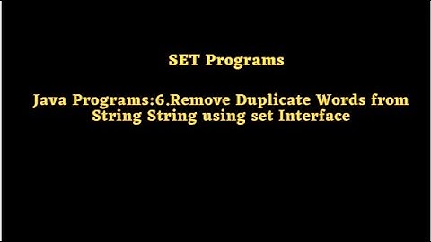 Java Programs:6.Remove Duplicate Words from String String using set Interface