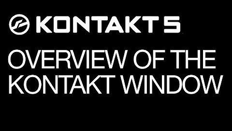 NI Kontakt - Features Review - pt 1 - The Kontakt Window - How To Tutorial