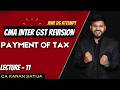 GST Revision CMA Inter June 2026 Attempt | Lecture 11 | Payment of Tax| CA Karan Satija