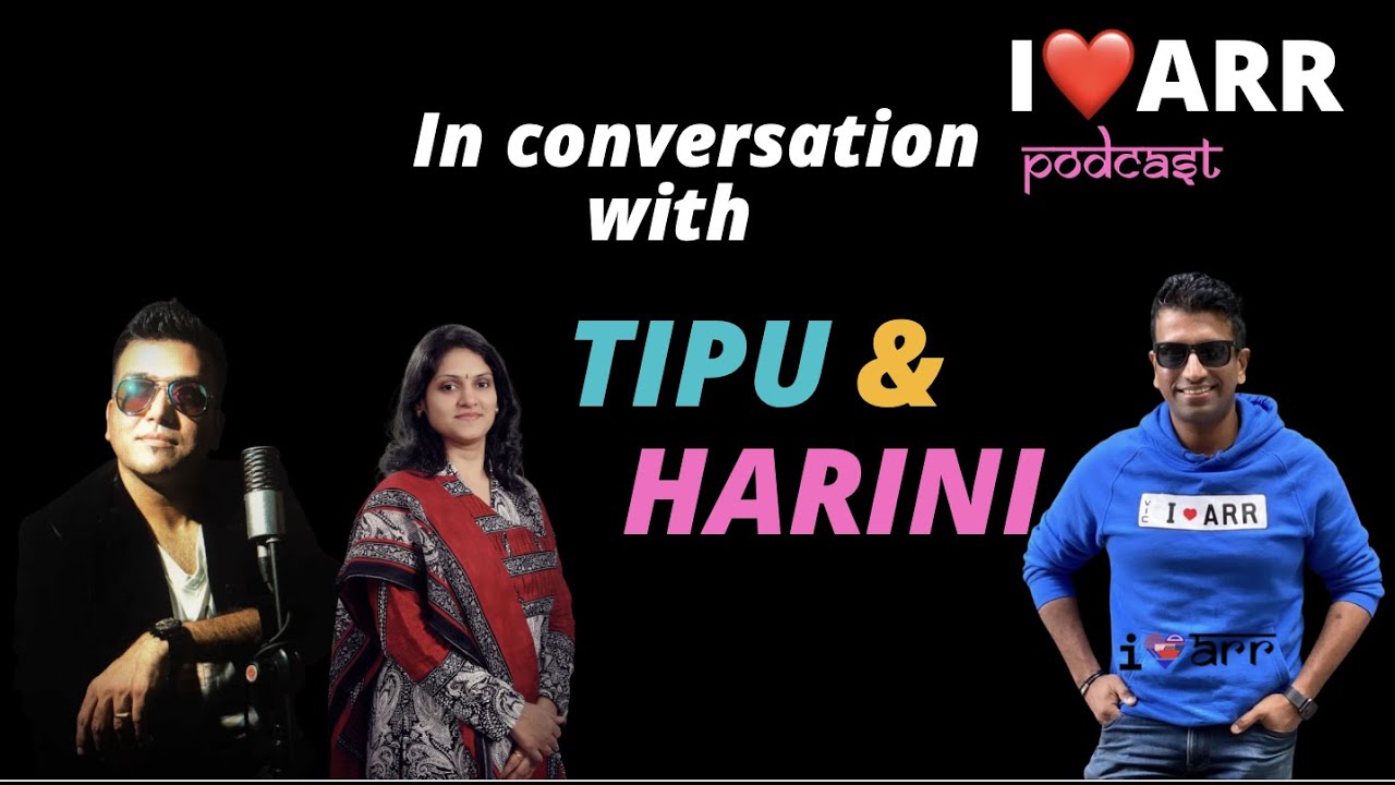 HARINI AND TIPU | I LOVE ARR | THE A.R.RAHMAN PODCAST - YouTube