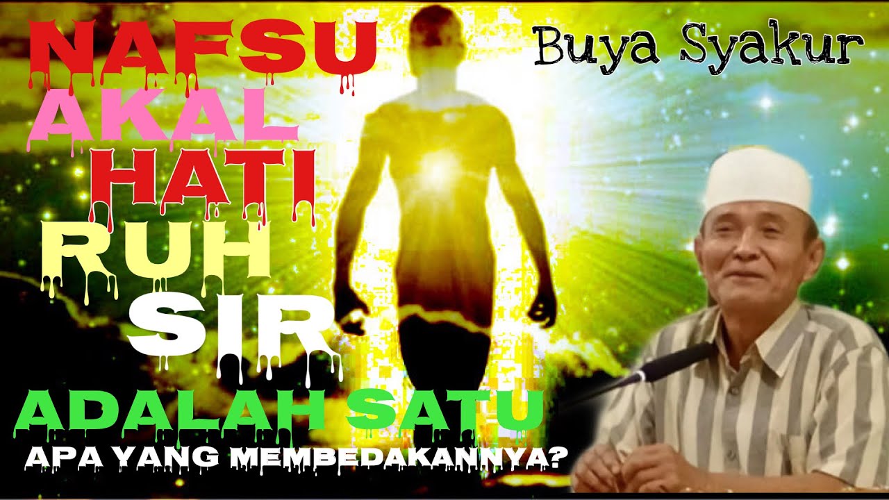 Buya Syakur || Nafsu, Akal, Hati, Ruh dan Sir adalah Satu | Apa yang Membedakannya?