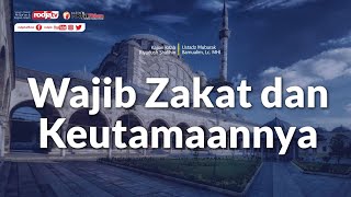 Wajib Zakat & Keutamaannya (Kitab Riyadhus Shalihin) Ustadz Mubarak Bamualim, Lc,