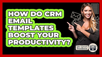 How Do CRM Email Templates Boost Your Productivity? - TheEmailToolbox.com