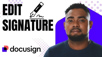 How to Edit Your Signature on DocuSign (Change, Update or Redesign)