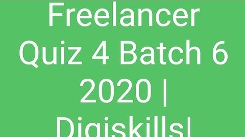 Freelancing Quiz 4 Batch 6 2020 | Digiskills |