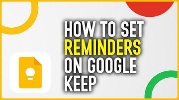 How To Set Reminders On Google Keep