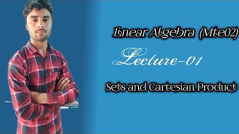 Lecture-01 Unit-01(Sets and Cartesian Product) MTE-02 Linear Algebra (SPECIAL IGNOU )