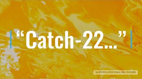 "Catch-22" Idiom Meaning, Origin & History | Superduper English Idioms