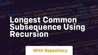 Longest common subsequence using recursion Lcs Discussion And Memoized Recursive Python Implementation