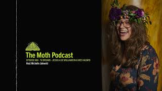 The Moth Podcast Archive | TV Dreams - Jessica Lee Williamson & Wes Hazard