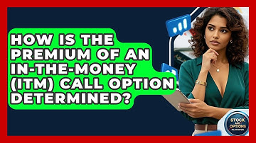 How Is The Premium Of An In-The-Money (ITM) Call Option Determined? - Stock and Options Playbook