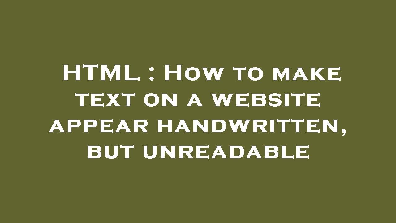 HTML : How to make text on a website appear handwritten, but unreadable