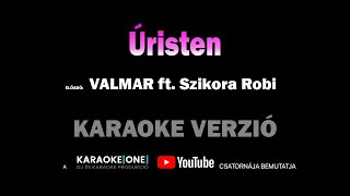 VALMAR ft. Szikora Robi - Úristen KARAOKE