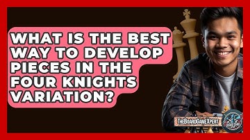 What Is The Best Way To Develop Pieces In The Four Knights Variation? - The Board Game Xpert
