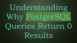 Understanding Why PostgreSQL Queries Return 0 Results Profile