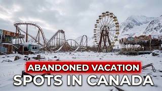 15 Places That Were Canada's Vacation Capitals - Now They're In Ruins