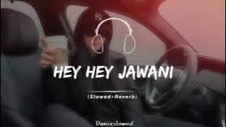 (  HEY HEY JAWANI  ) FULL SONG (SLOWED   REVERB)🔥🎧🎶🖤