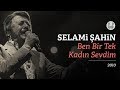 Selami ?ahin - Ben Bir Tek Kad?n Sevdim (Official Audio)