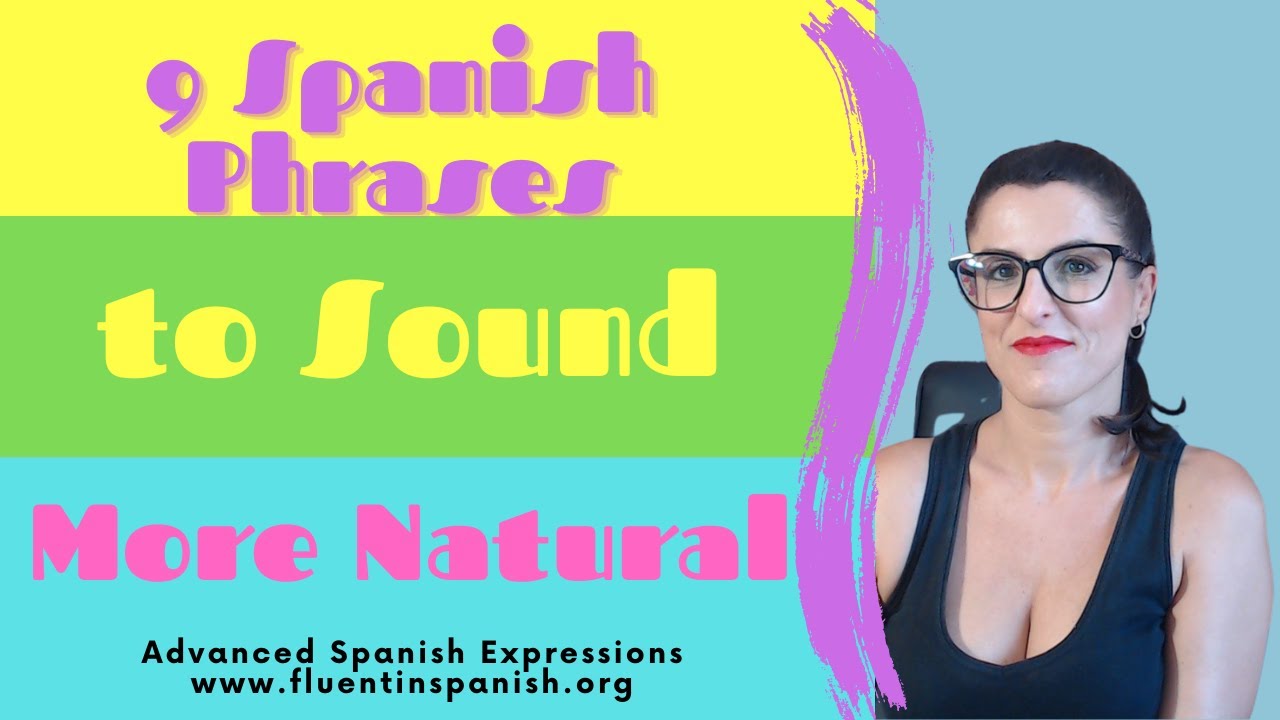 9 Spanish Phrases to Sound Natural - Master Spanish Conversation - YouTube