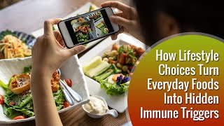 🔥 How Lifestyle Choices Turn Everyday Foods Into Hidden Immune Triggers