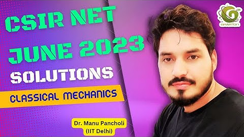 QID 705051 CSIR NET JUNE 2023 PHYSICS SOLUTIONS I CLASSICAL MECHANICS I Dr. Manu Pancholi IIT Delhi