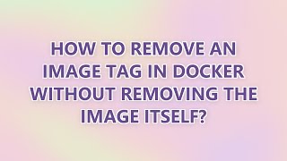 How to remove an image tag in Docker without removing the image itself? (4 SOLUTIONS!!)