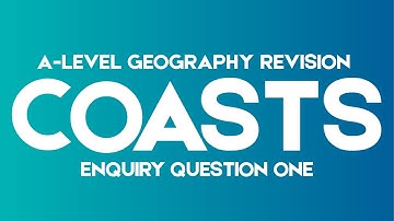 A-Level Geography - Coasts EQ1 Summary