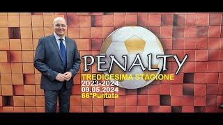 PENALTY Stagione 2023-2024 66°Puntata 09.05.2024 Campionato PROMOZIONE e PRIMA CATEGORIA