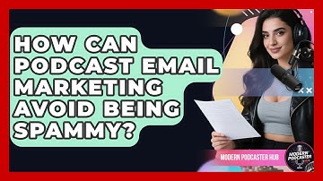How Can Podcast Email Marketing Avoid Being Spammy? - Modern Podcaster Hub