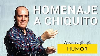 Homenaje a CHIQUITO DE LA CALZADA: Una vida de humor