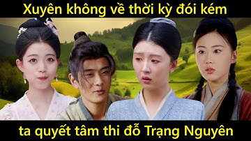 Xuyên không vào năm đói kém, ta quyết tâm thi đỗ Trạng Nguyên