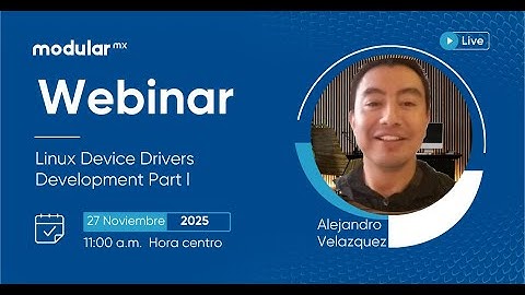 Webinar Embedded Linux | Device Driver Development con Alejandro Velazquez