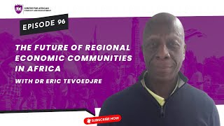 Episode 96 - The Future of Regional Economic Communities in Africa