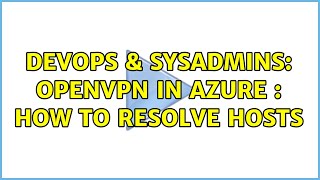 DevOps & SysAdmins: Openvpn in Azure : how to resolve hosts