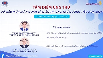 Chương trình Tâm điểm ung thư "Dữ liệu mới chẩn đoán và điều trị ung thư đường tiêu hoá 2024"
