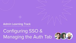 Configuring SSO and Managing The Auth Tab Admin Learning Track