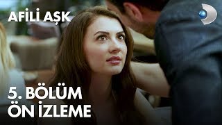 Afili Aşk 5. Bölüm Ön İzleme