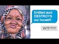 r/EntitledPeople “ENTITLED AUNT DESTROYS OUR HOUSE!”