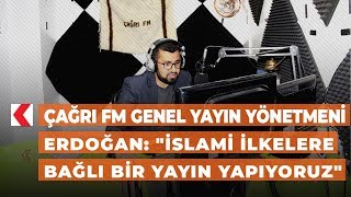 Çağrı FM Genel Yayın Yönetmeni Erdoğan: \