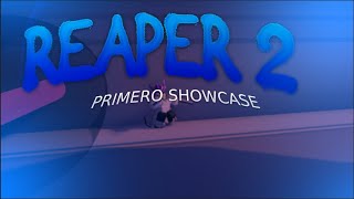 [Reaper 2] | Primero showcase|