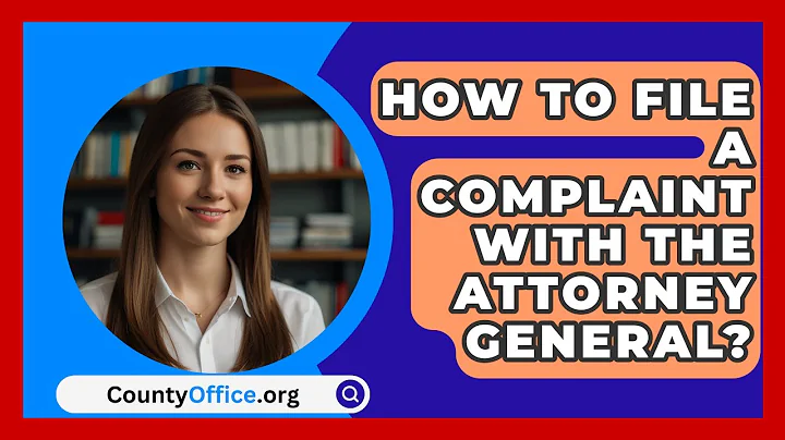 How To File A Complaint With The Attorney General? - CountyOffice.org